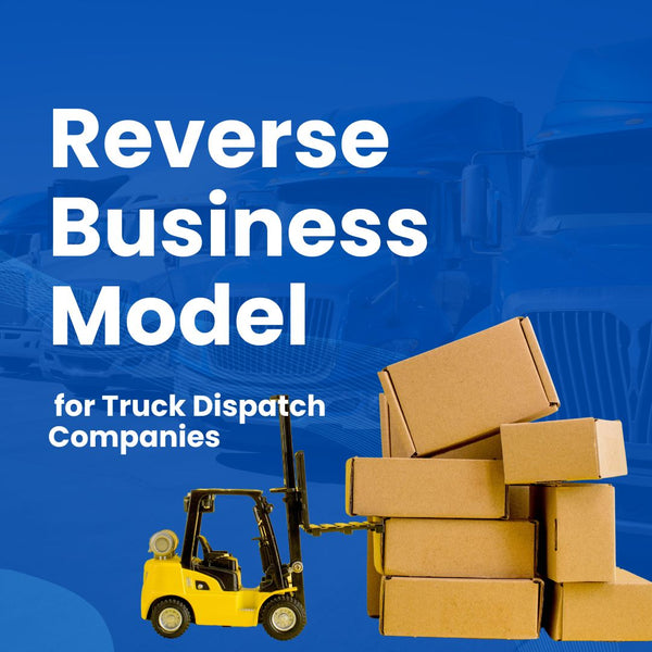 Reverse Business Model for Truck Dispatch Companies